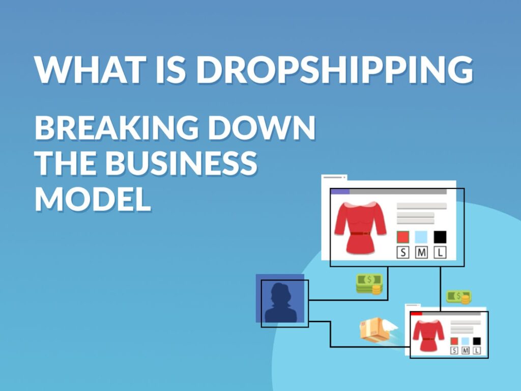 What is dropshipping breaking down the business model